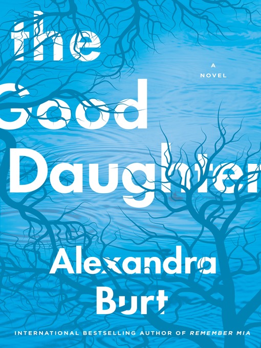 Title details for The Good Daughter by Alexandra Burt - Available